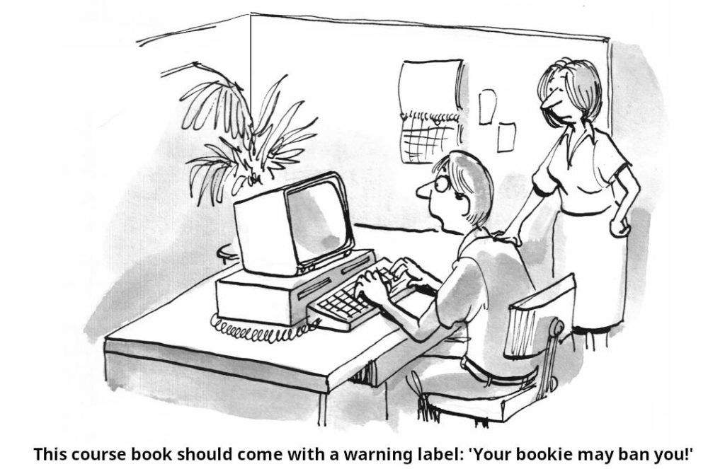 Cartoon: A man sits on his computer, typing something. He has a pretty worried or surprised face expression. A woman is standing at his site, looking at the screen. The man exclaims: This book should come with a warning label: 'Your bookie may ban you!'