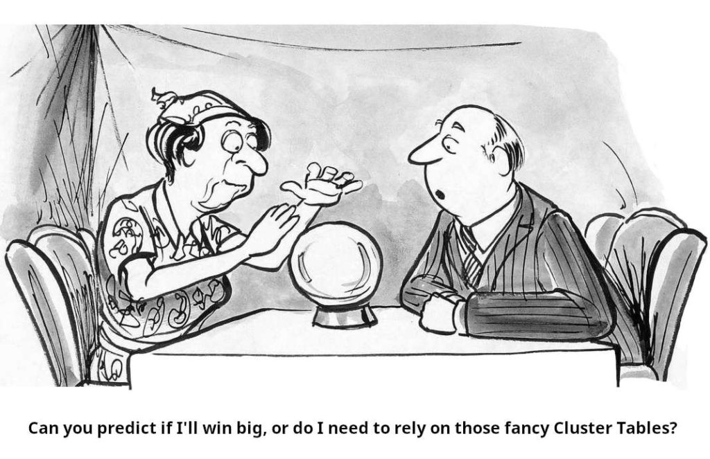 Cartoon: Man is asking the fortune teller: Can you predict if I'll win big, or do I need to rely on those fancy Cluster Tables?